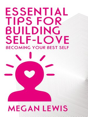 cover image of Essential Tips for Building Self-Love--Becoming Your Best Self